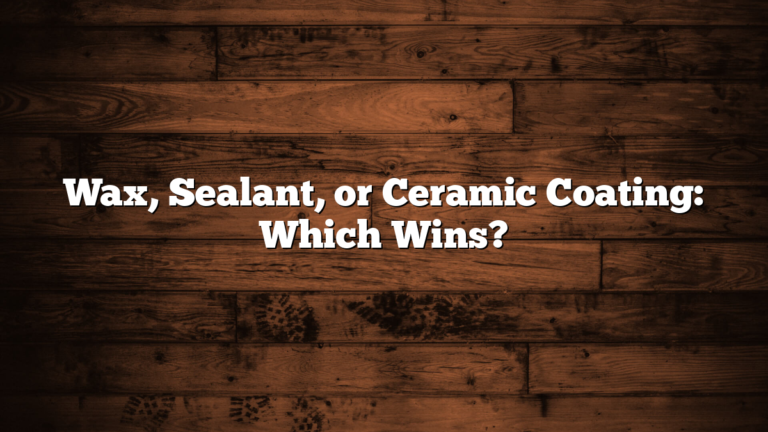 Wax, Sealant, or Ceramic Coating: Which Wins?