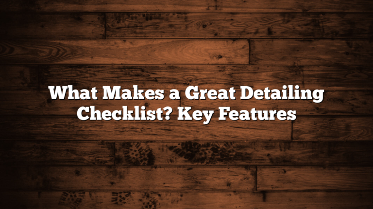 What Makes a Great Detailing Checklist? Key Features